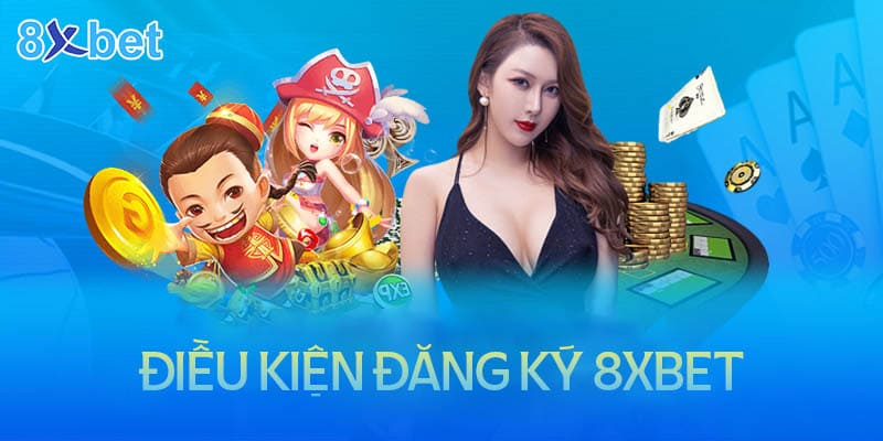 Điều kiện đăng ký 8XBet dễ dàng hơn