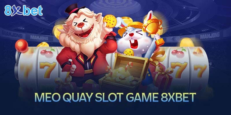 Mẹo hay quay SLot game 8XBet luôn trúng lớn