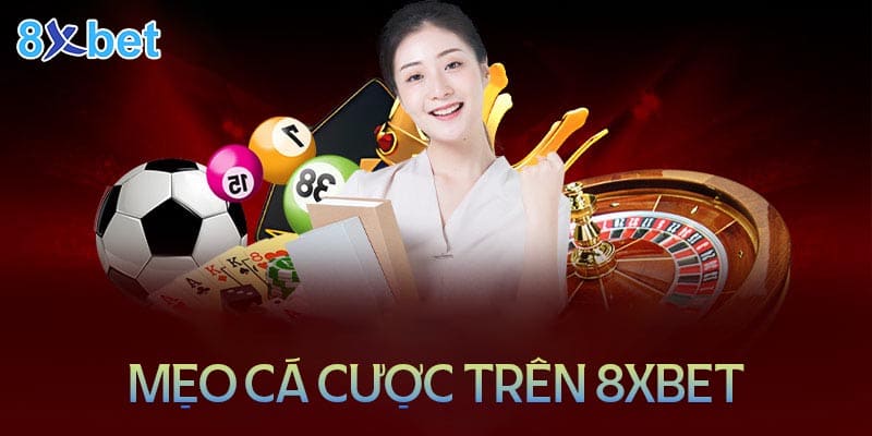 Những mẹo cá cược hữu ích tại 8XBet