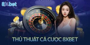 Thủ thuật cá cược 8XBet