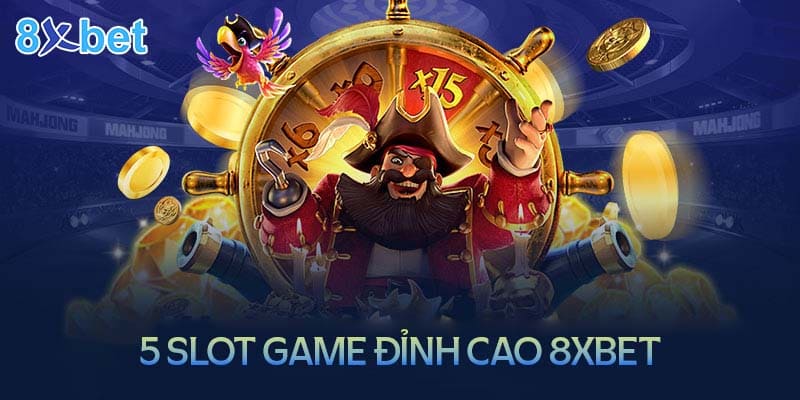 Top 5 trò chơi Slot game nên thử tại 8XBet