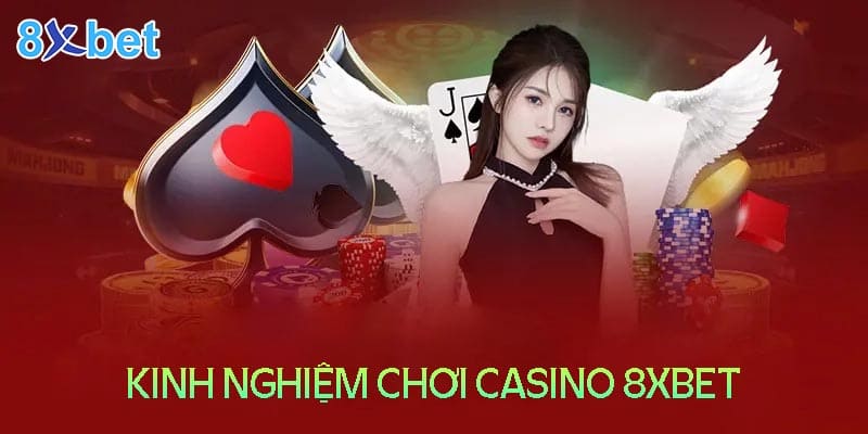 Kinh nghiệm chơi Casino luôn thắng tại 8XBet