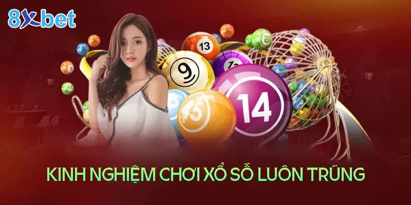 Kinh nghiệm chơi xổ số 8XBet luôn trúng lớn