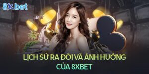 Lịch sử của 8xbet và ảnh hưởng của nó đối với cờ bạc