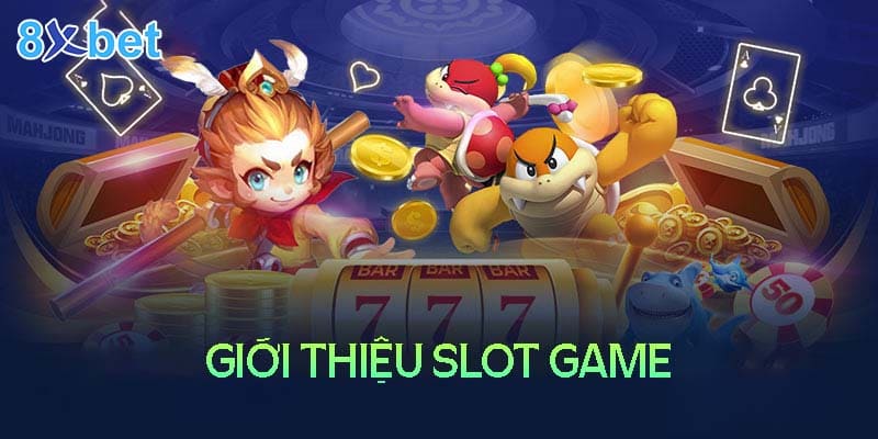 Sơ lược về sanh SLot game tại 8XBet