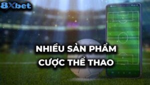 8xbet sở hữu nhiều hình thức cá cược mới nhất