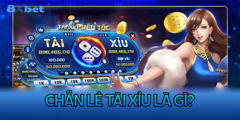 Chẵn lẻ tài xỉu là gì?