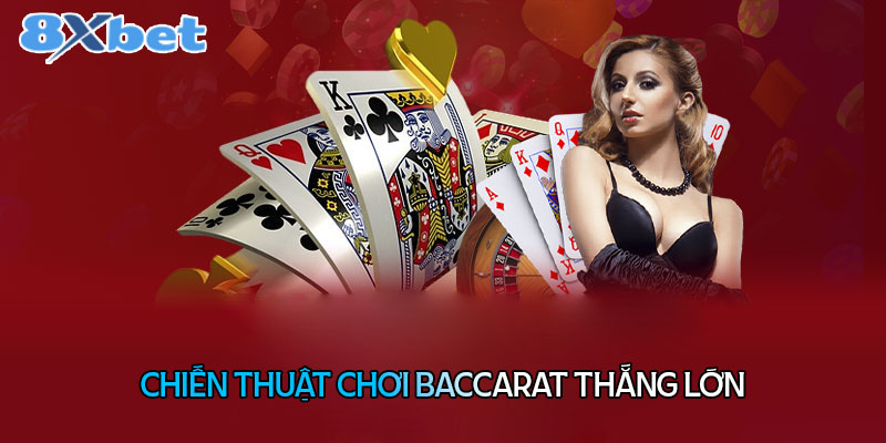 Chiến thuật chơi Baccarat cực hay từ cao thủ