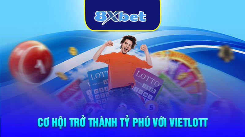 Cơ hội trở thành tỷ phú với Vietlott