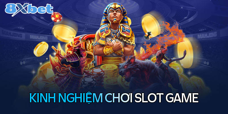 Kinh nghiệm tham gia chơi các loại mát slot game