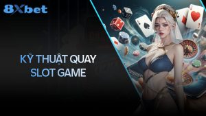 Kỹ thuật quay slot: Tối ưu hóa cơ hội thắng cuộc