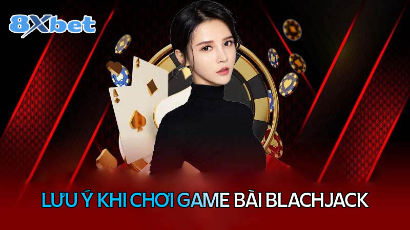 Những lưu ý cần biết khi tham gia Blackjack online