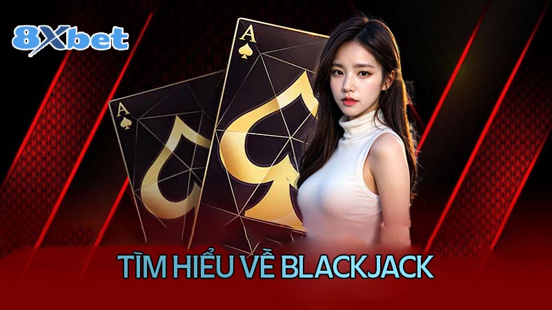 Tìm hiểu về game bài Blackjack