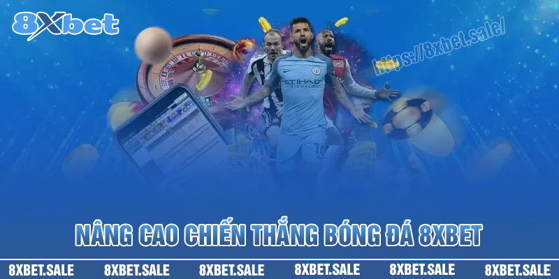 Bí kíp cược bóng đá tại 8XBet luôn có lợi nhuận