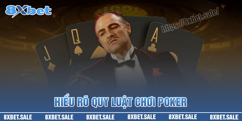 Hiểu rõ quy luật chơi Poker 8XBet