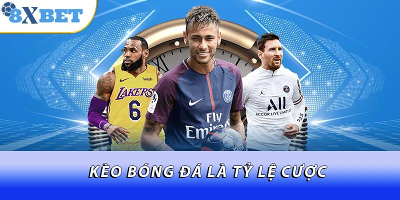 Kèo bóng đá là tỷ lệ cược