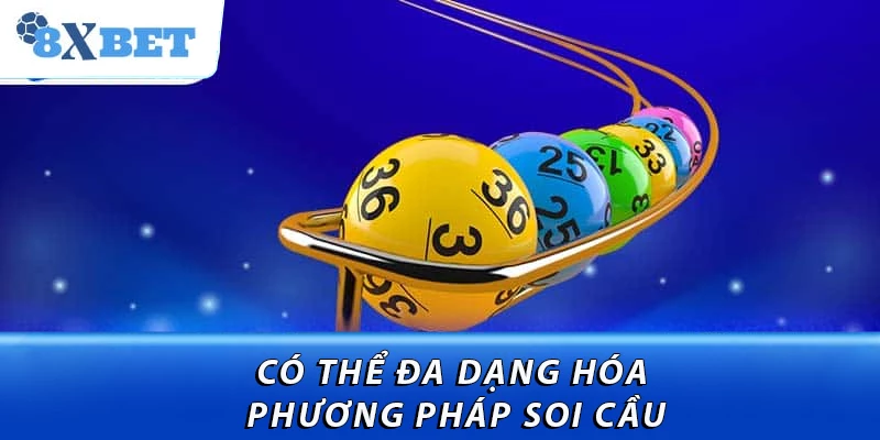 Có thể đa dạng hóa phương pháp soi cầu
