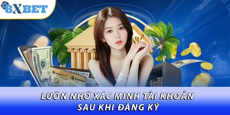 Luôn nhớ xác minh tài khoản sau khi đăng ký
